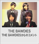 THE BAWDIESからのコメント