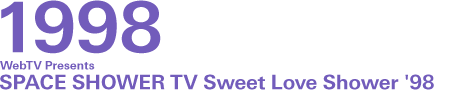 WebTV Presents SPACE SHOWER TV Sweet Love Shower 1998