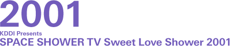 KDDI Presents SPACE SHOWER TV Sweet Love Shower 2001