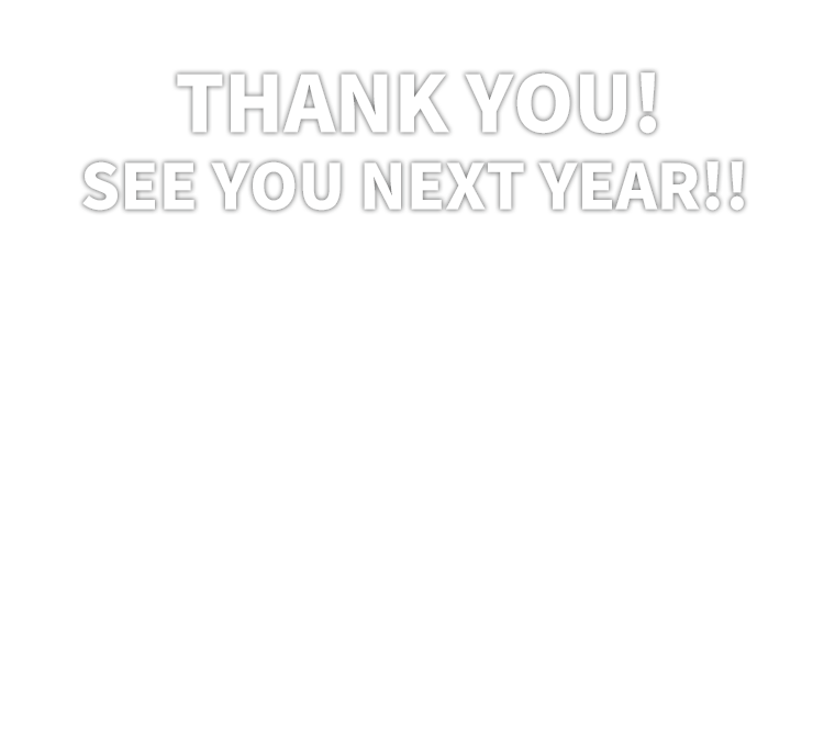 THANK YOU! SEE YOU NEXT YEAR!!