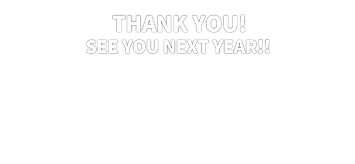 THANK YOU! SEE YOU NEXT YEAR!!